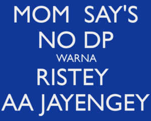 mom-say-s-no-dp-warna-ristey-aa-jayengey