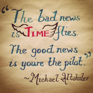 the-bad-news-is-time-flies-the-good-news-is-you-are-the-pilot