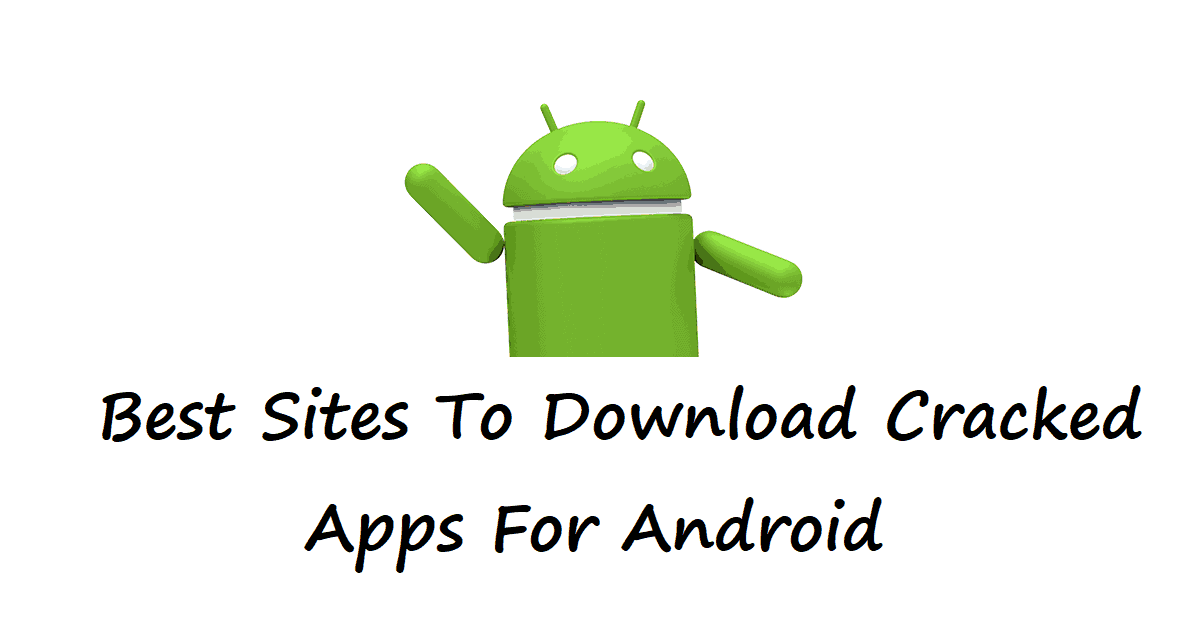 Best Sites To Download Cracked Apps For Android